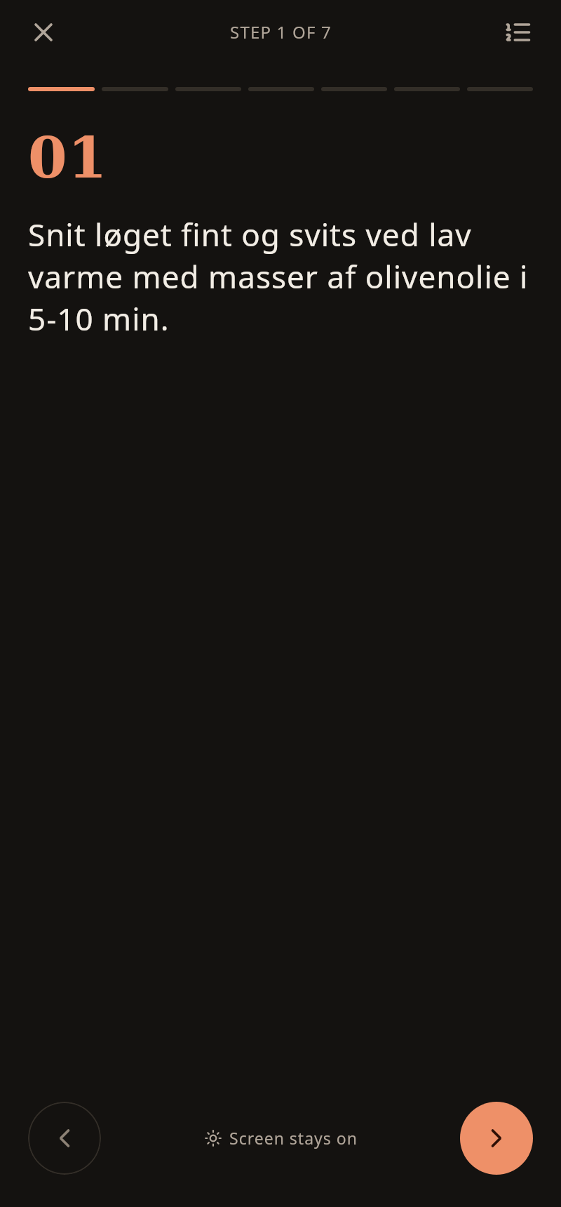 One step at a time. Big type, dark screen, and it stays awake.